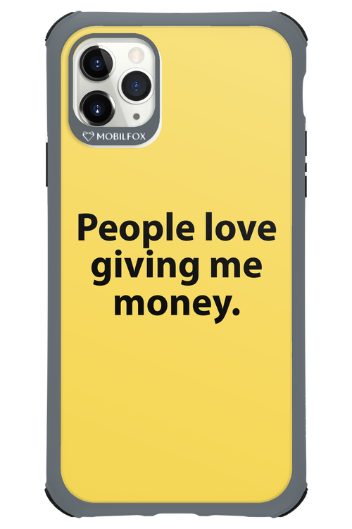 People love giving me money - Apple iPhone 11 Pro Max