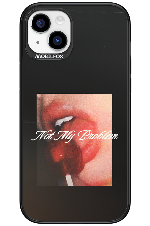 Not My Problem II 2.0 - Apple iPhone 15 Plus