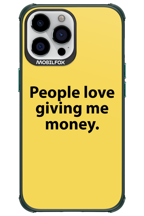 People love giving me money - Apple iPhone 13 Pro Max