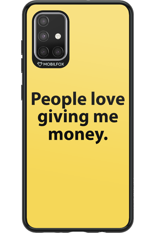 People love giving me money - Samsung Galaxy A71