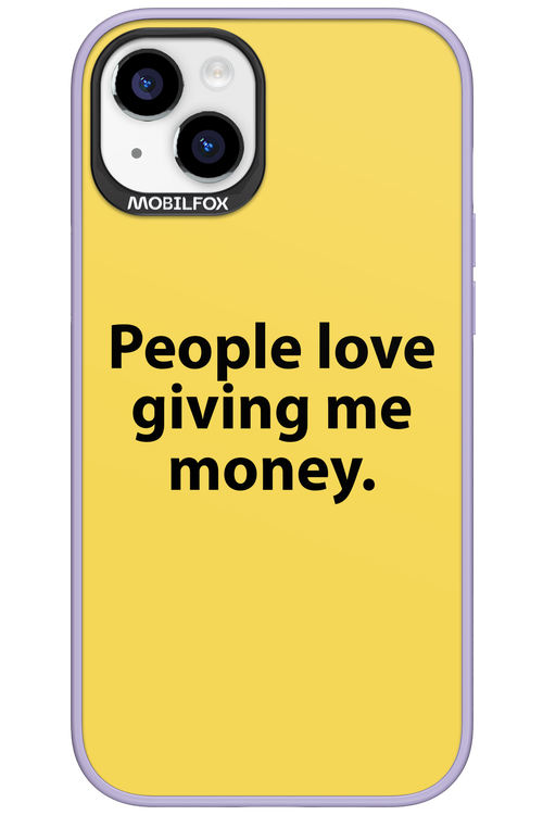 People love giving me money - Apple iPhone 15 Plus