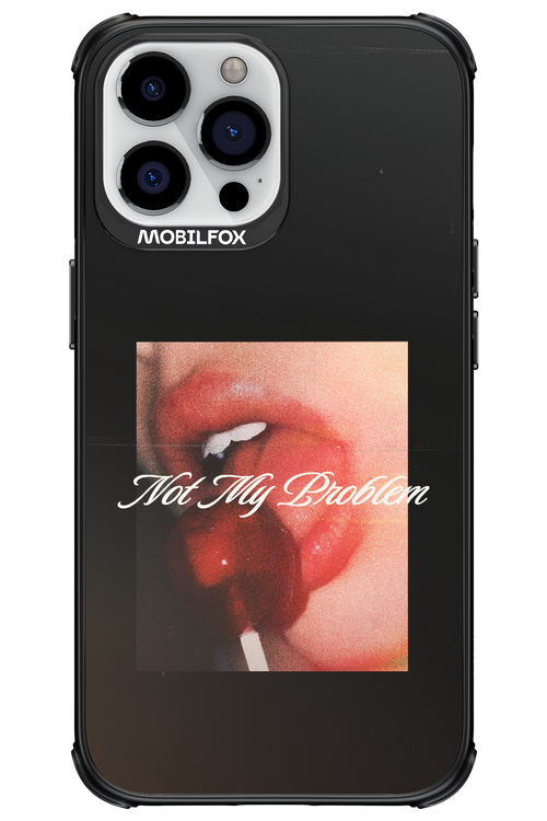 Not My Problem II 2.0 - Apple iPhone 13 Pro Max