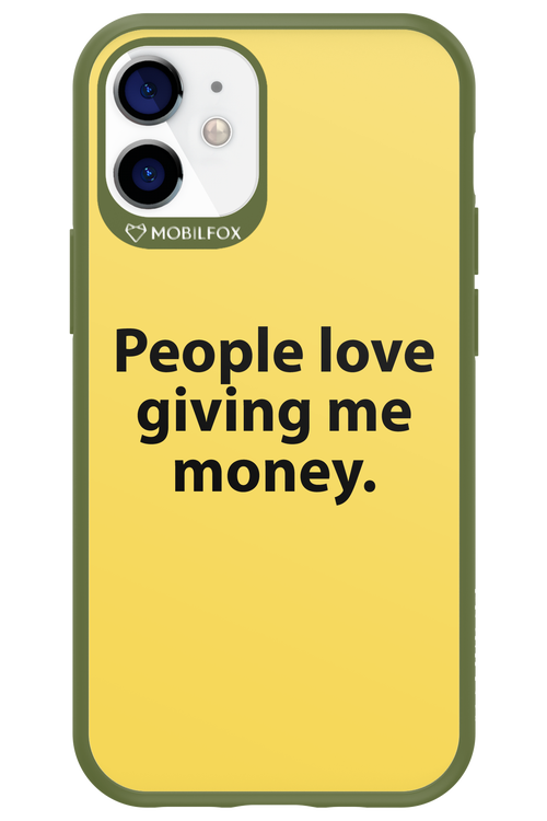 People love giving me money - Apple iPhone 12 Mini