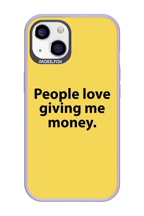 People love giving me money - Apple iPhone 13