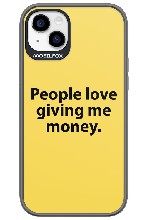 People love giving me money - Apple iPhone 14 Plus