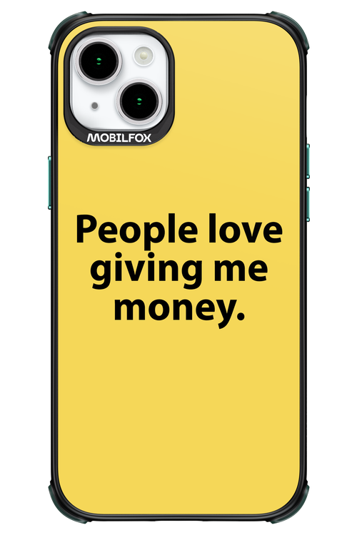 People love giving me money - Apple iPhone 15 Plus