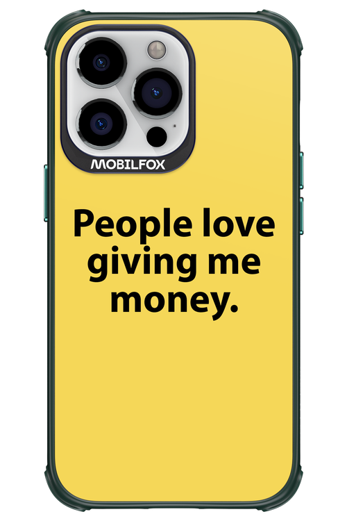 People love giving me money - Apple iPhone 13 Pro