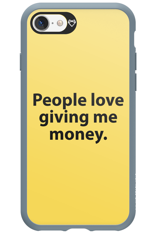 People love giving me money - Apple iPhone 7