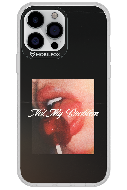 Not My Problem II 2.0 - Apple iPhone 13 Pro Max